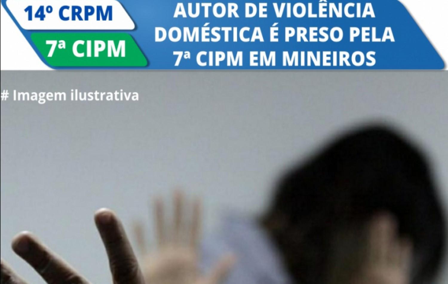 Autor de violência doméstica é preso pela 7ª CIPM em Mineiros